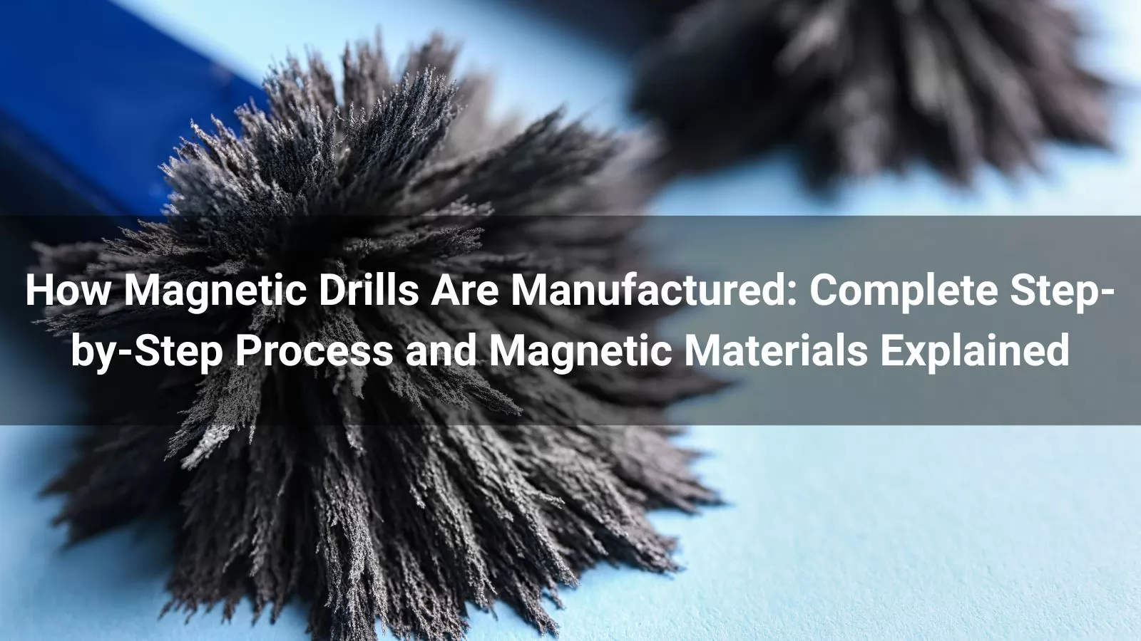 how-magnetic-drills-are-manufactured-step-by-step-process-magnetic-materials